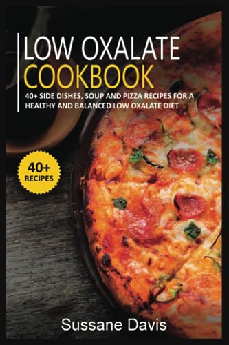 Low Oxalate Cookbook: 40+ Side Dishes, Soup and Pizza recipes for a healthy and balanced Low oxalate diet
Low Oxalate Cookbook: 40+ Side Dishes, Soup and Pizza recipes for a healthy and balanced Low oxalate diet