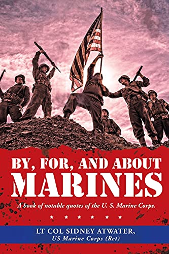 By, For, and About Marines : A Book of Notable Quotes of the U. S. Marine Corps
By, For, and About Marines : A Book of Notable Quotes of the U. S. Marine Corps