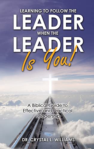 

Learning to Follow the Leader When the Leader Is You!: A Biblical Guide to Effective and Practical Leadership (Hardback or Cased Book)