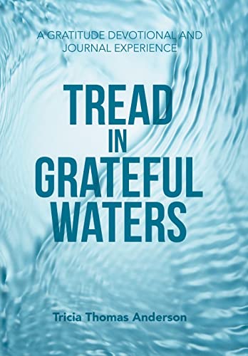 Tread in Grateful Waters : A Gratitude Devotional and Journal Experience