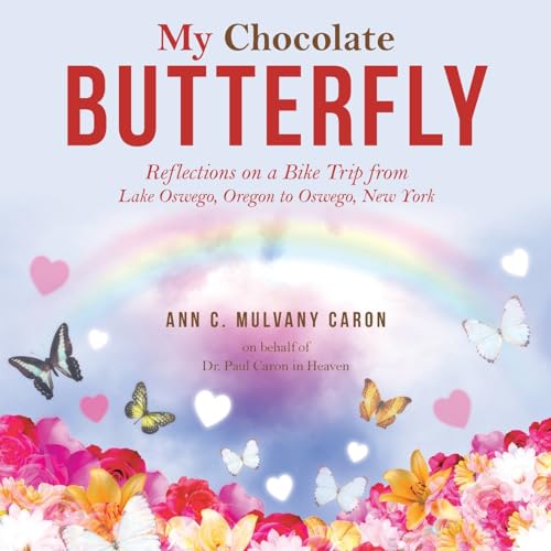 My Chocolate Butterfly: Reflections on a Bike Trip from Lake Oswego, Oregon to Oswego, New York
My Chocolate Butterfly: Reflections on a Bike Trip from Lake Oswego, Oregon to Oswego, New York