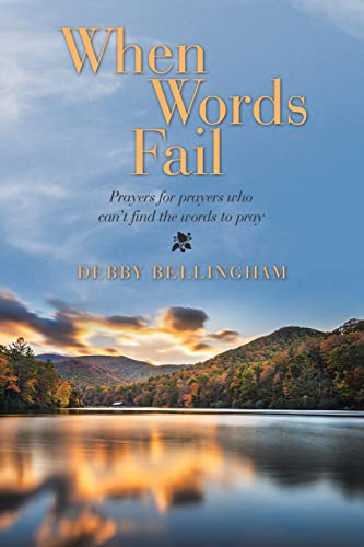 When Words Fail: Prayers for Prayers Who Can't Find the Words to Pray