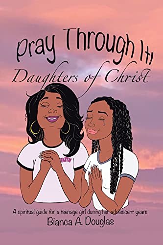 Pray Through It! Daughters of Christ: A spiritual guide for a teenage girl during her adolescent years
Pray Through It! Daughters of Christ: A spiritual guide for a teenage girl during her adolescent years