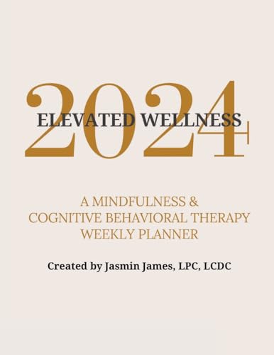 2024 Elevated Wellness: A Mindfulness & Cognitive Behavioral Therapy Weekly Planner
2024 Elevated Wellness: A Mindfulness & Cognitive Behavioral Therapy Weekly Planner