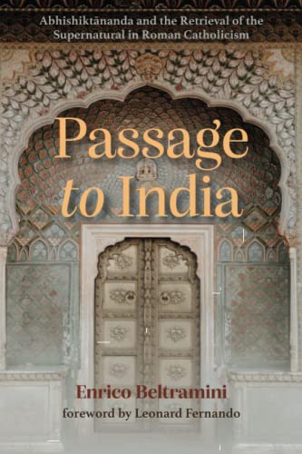 Passage to India: Abhishiktānanda and the Retrieval of the Supernatural in Roman Catholicism
Passage to India: Abhishiktānanda and the Retrieval of the Supernatural in Roman Catholicism