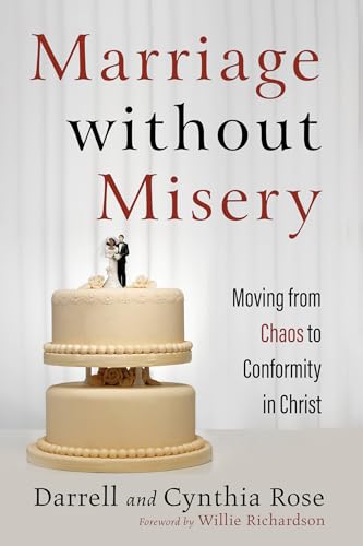 Marriage without Misery: Moving from Chaos to Conformity in Christ