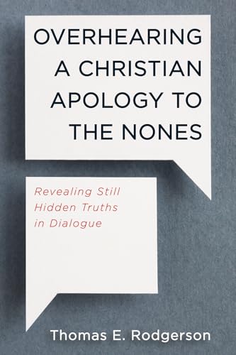 Overhearing a Christian Apology to the Nones: Revealing Still Hidden Truths in Dialogue
Overhearing a Christian Apology to the Nones: Revealing Still Hidden Truths in Dialogue