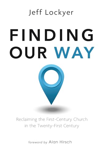 Finding Our Way: Reclaiming the First-Century Church in the Twenty-First Century