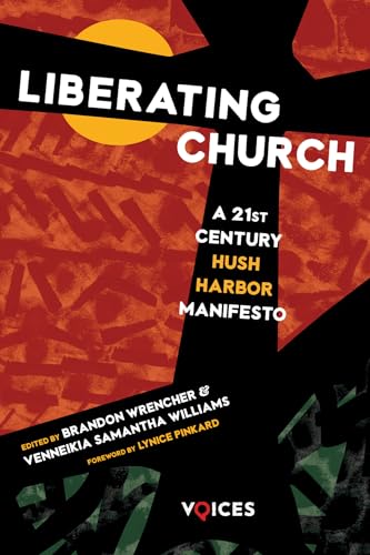 Liberating Church: A Twenty-First Century Hush Harbor Manifesto (Voices)
Liberating Church: A Twenty-First Century Hush Harbor Manifesto (Voices)