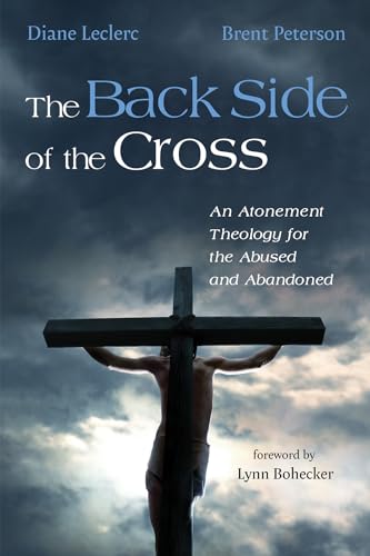 The Back Side of the Cross: An Atonement Theology for the Abused and Abandoned
The Back Side of the Cross: An Atonement Theology for the Abused and Abandoned