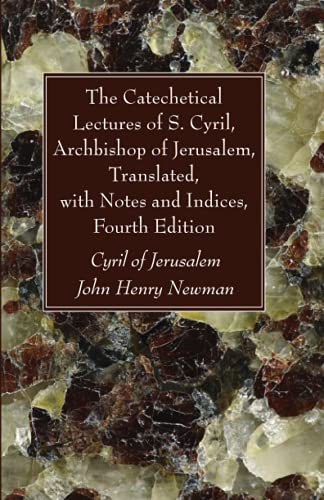 The Catechetical Lectures of S. Cyril, Archbishop of Jerusalem, Translated, with Notes and Indices, Fourth Edition
The Catechetical Lectures of S. Cyril, Archbishop of Jerusalem, Translated, with Notes and Indices, Fourth Edition