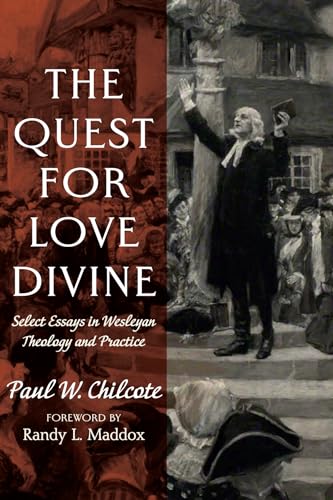 The Quest for Love Divine: Select Essays in Wesleyan Theology and Practice