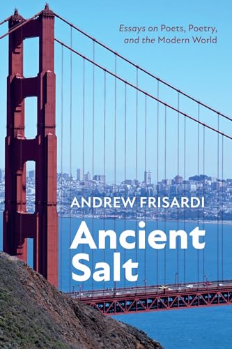 Ancient Salt Essays on Poets, Poetry, and the Modern World