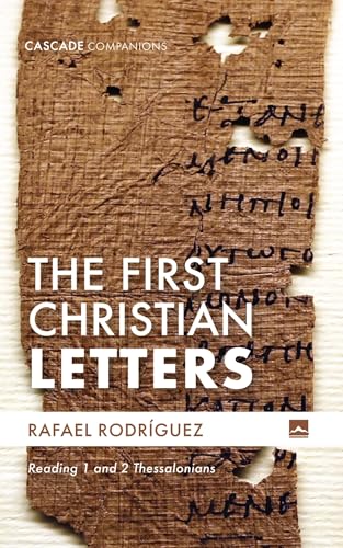 The First Christian Letters: Reading 1 and 2 Thessalonians (Cascade Companions)
The First Christian Letters: Reading 1 and 2 Thessalonians (Cascade Companions)