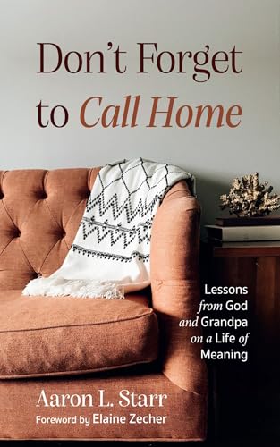 Don't Forget to Call Home: Lessons from God and Grandpa on a Life of Meaning (Paperback or Softback)
Don't Forget to Call Home: Lessons from God and Grandpa on a Life of Meaning (Paperback or Softback)