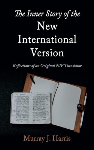 The Inner Story of the New International Version: Reflections of an Original NIV Translator
The Inner Story of the New International Version: Reflections of an Original NIV Translator