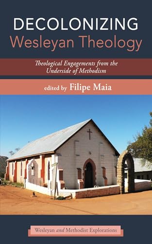 Decolonizing Wesleyan Theology: Theological Engagements from the Underside of Methodism (Wesleyan and Methodist Explorations)
Decolonizing Wesleyan Theology: Theological Engagements from the Underside of Methodism (Wesleyan and Methodist Explorations)