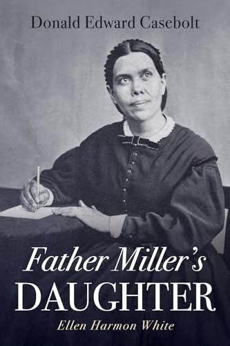 Father Miller's Daughter: Ellen Harmon White (Paperback or Softback)