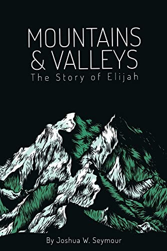 Mountains and Valleys : The Story of Elijah