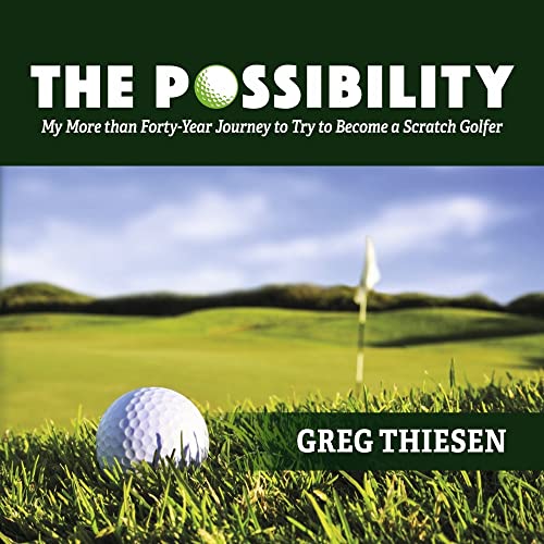 Possibility : My More Than Forty-year Journey to Try to Become a Scratch Golfer