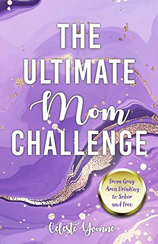 The Ultimate Mom Challenge: From Gray Area Drinking to Sober and Free