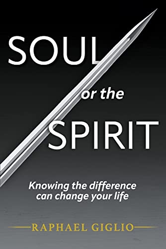 Soul or the Spirit : Knowing the Difference Can Change Your Life
