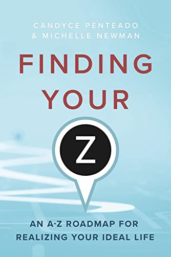 Finding Your Z : An A-z Roadmap for Realizing Your Ideal Life
