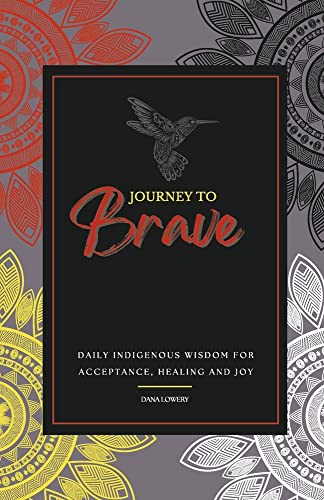 Journey to Brave : Daily Indigenous Wisdom for Acceptance, Healing and Joy
Journey to Brave : Daily Indigenous Wisdom for Acceptance, Healing and Joy