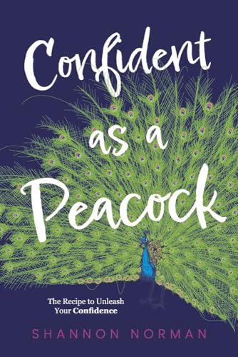 Confident As a Peacock : The Recipe to Unleash Your Confidence