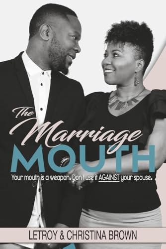 The Marriage Mouth: Your Mouth is a Weapon. Don't Use It Against Your Spouse.
The Marriage Mouth: Your Mouth is a Weapon. Don't Use It Against Your Spouse.