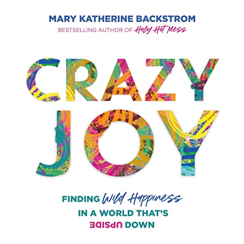 Crazy Joy : Finding Wild Happiness in a World That's Upside Down