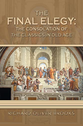 The Final Elegy: The Consolation of the Classics in Old Age