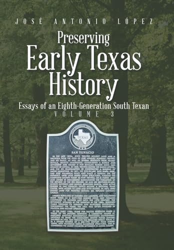 Preserving Early Texas History: Essays of an Eighth-Generation South Texan