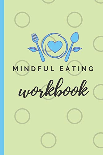 Mindful Eating Workbook: A Six Month Food Log for Emotional Eaters