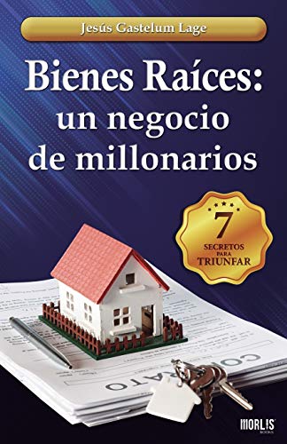 Bienes Raíces: un negocio de millonarios: Los 7 secretos (Spanish Edition)