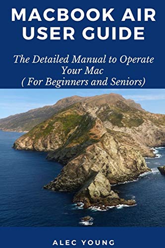 MacBook Air User Guide: The Detailed Manual to Operate Your Mac (For Beginners and Seniors)
MacBook Air User Guide: The Detailed Manual to Operate Your Mac (For Beginners and Seniors)