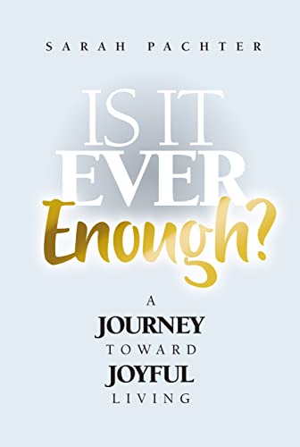 Is It Ever Enough: A Journey Toward Joyful Living