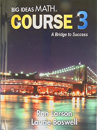 Big Ideas Math, Course 3: A Bridge to Success, Student Edition, 9781680331264, 2014
Big Ideas Math, Course 3: A Bridge to Success, Student Edition, 9781680331264, 2014