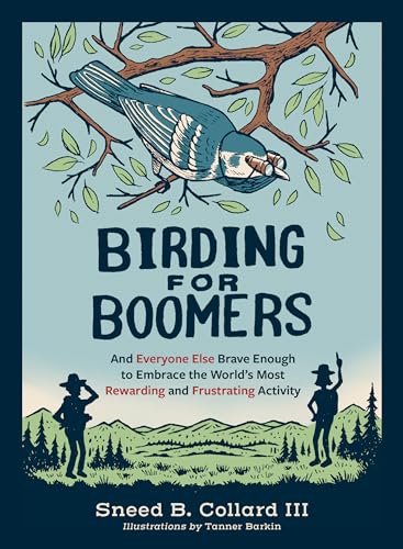 Birding for Boomers: And Everyone Else Brave Enough to Embrace the Worlds Most Rewarding and Frustrating Activity
Birding for Boomers: And Everyone Else Brave Enough to Embrace the Worlds Most Rewarding and Frustrating Activity