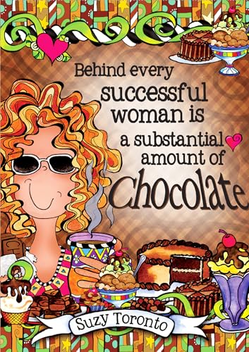 Behind every successful woman is a substantial amount of chocolate