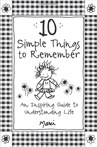 10 Simple Things to Remember: An Inspiring Guide to Understanding Life
