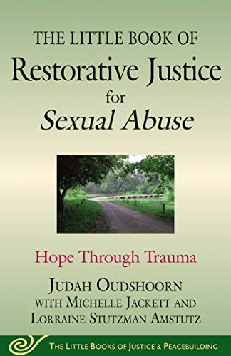 The Little Book of Restorative Justice for Sexual Abuse: Hope through Trauma (Justice and Peacebuilding)
The Little Book of Restorative Justice for Sexual Abuse: Hope through Trauma (Justice and Peacebuilding)