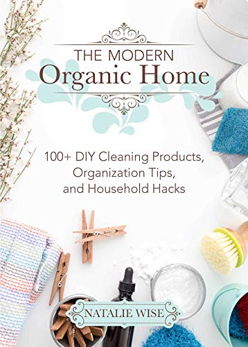 The Modern Organic Home: 100+ DIY Cleaning Products, Organization Tips, and Household Hacks
The Modern Organic Home: 100+ DIY Cleaning Products, Organization Tips, and Household Hacks