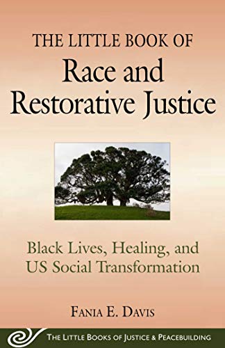 The Little Book of Race and Restorative Justice: Black Lives, Healing, and US Social Transformation (Justice and Peacebuilding)
The Little Book of Race and Restorative Justice: Black Lives, Healing, and US Social Transformation (Justice and Peacebuilding)