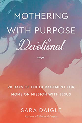 Mothering with Purpose Devotional: 90 Days of Encouragement for Moms on Mission with Jesus
Mothering with Purpose Devotional: 90 Days of Encouragement for Moms on Mission with Jesus