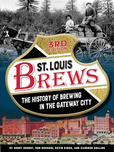 St. Louis Brews: The History of Brewing in the Gateway City, 3rd Edition
St. Louis Brews: The History of Brewing in the Gateway City, 3rd Edition