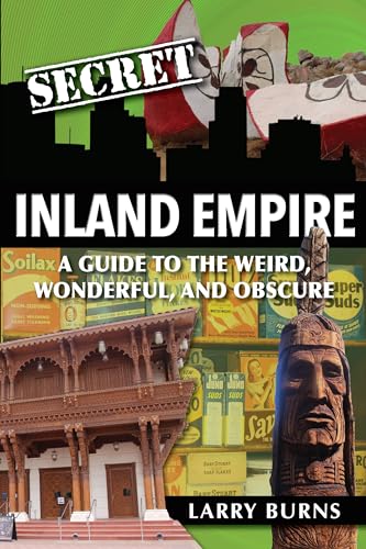 Secret Inland Empire: A Guide to the Weird, Wonderful, and Obscure