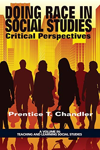 Doing Race in Social Studies: Critical Perspectives (Teaching and Learning Social Studies)
Doing Race in Social Studies: Critical Perspectives (Teaching and Learning Social Studies)
