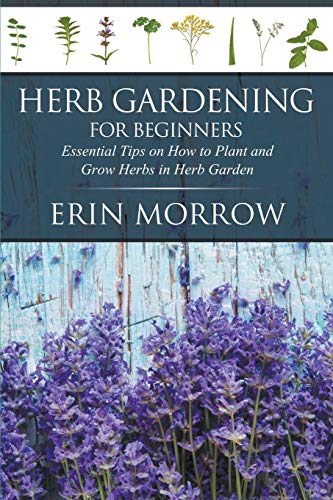 Herb Gardening For Beginners: Essential Tips on How to Plant and Grow Herbs in Herb Garden
Herb Gardening For Beginners: Essential Tips on How to Plant and Grow Herbs in Herb Garden