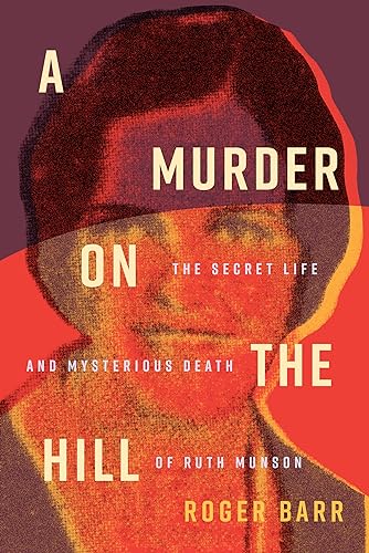 A Murder on the Hill: The Secret Life and Mysterious Death of Ruth Munson
A Murder on the Hill: The Secret Life and Mysterious Death of Ruth Munson